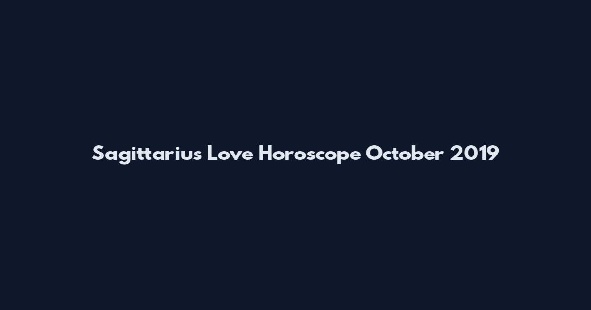 Sagittarius Love Horoscope October 2019