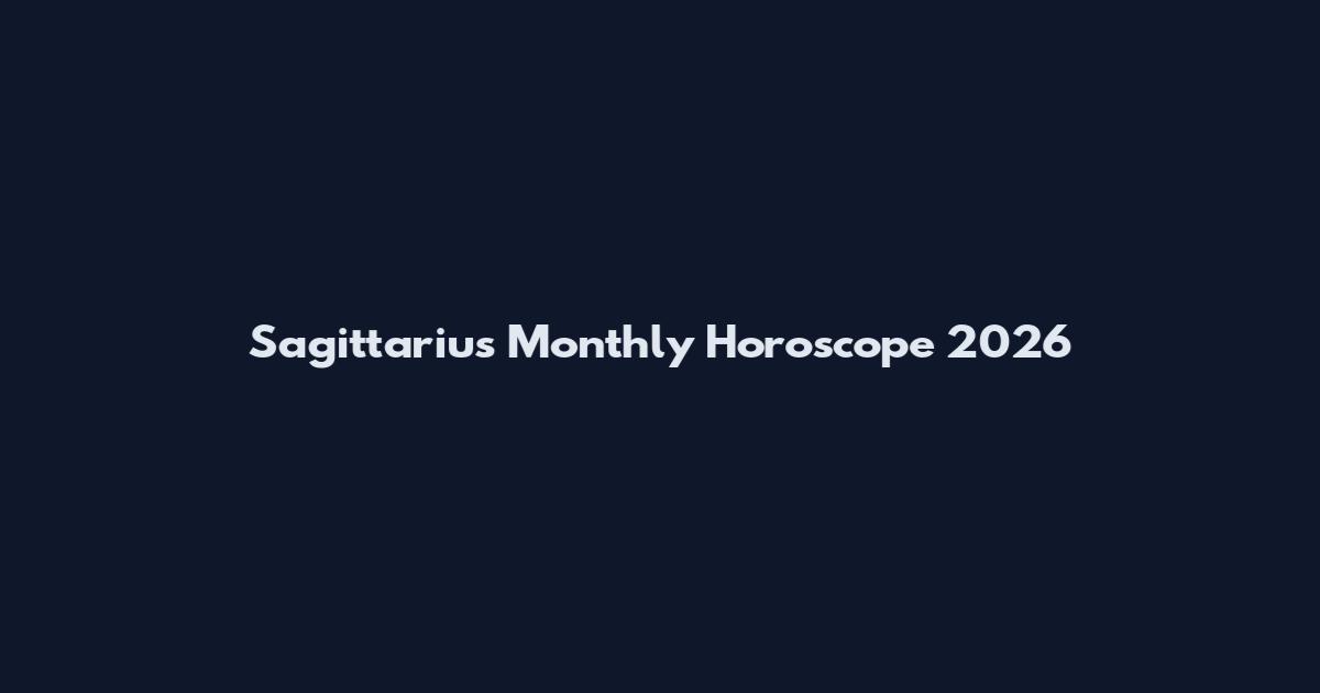 Sagittarius Monthly Horoscope 2026