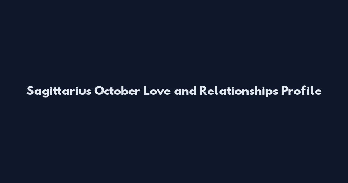 Sagittarius October Love and Relationships Profile