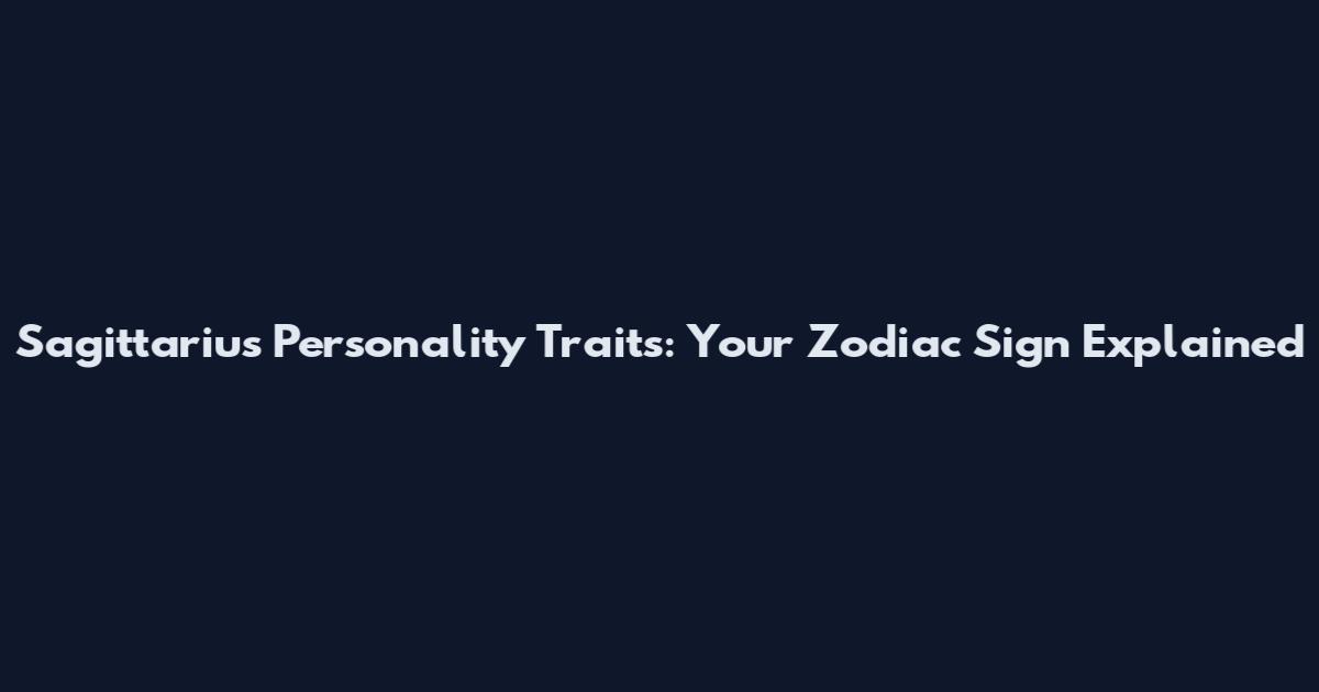Sagittarius Personality Traits: Your Zodiac Sign Explained