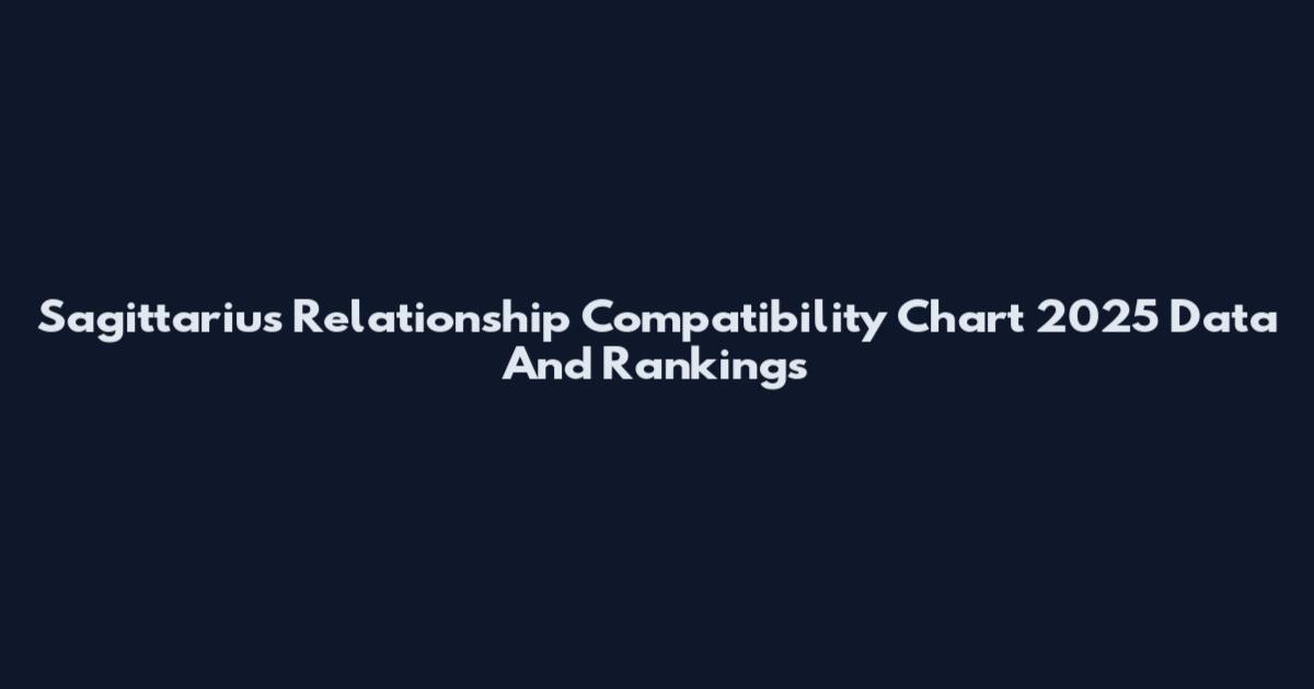 Sagittarius Relationship Compatibility Chart 2025 Data And Rankings