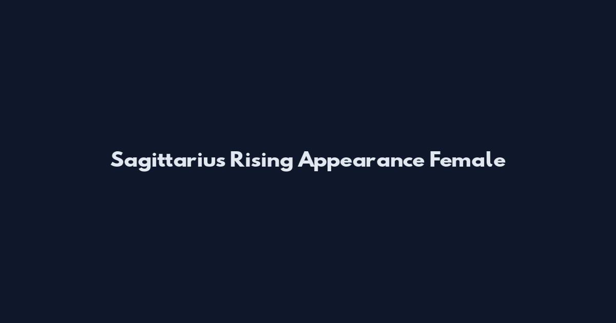 Sagittarius Rising Appearance Female