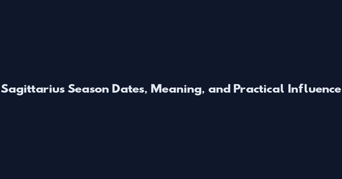 Sagittarius Season Dates, Meaning, and Practical Influence