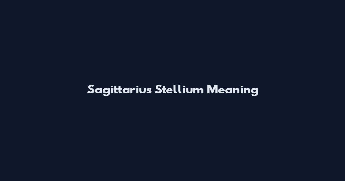 Sagittarius Stellium Meaning
