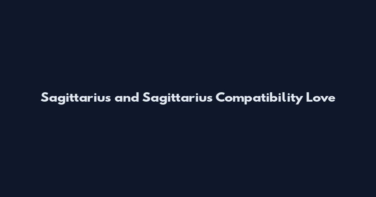 Sagittarius and Sagittarius Compatibility Love