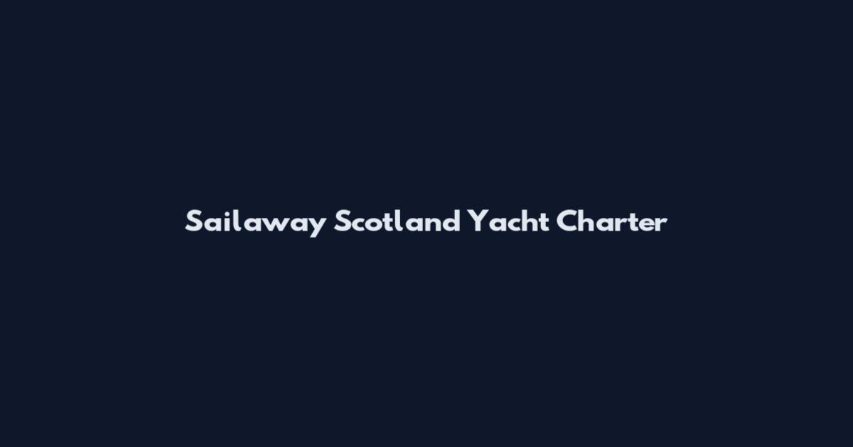 Sailaway Scotland Yacht Charter