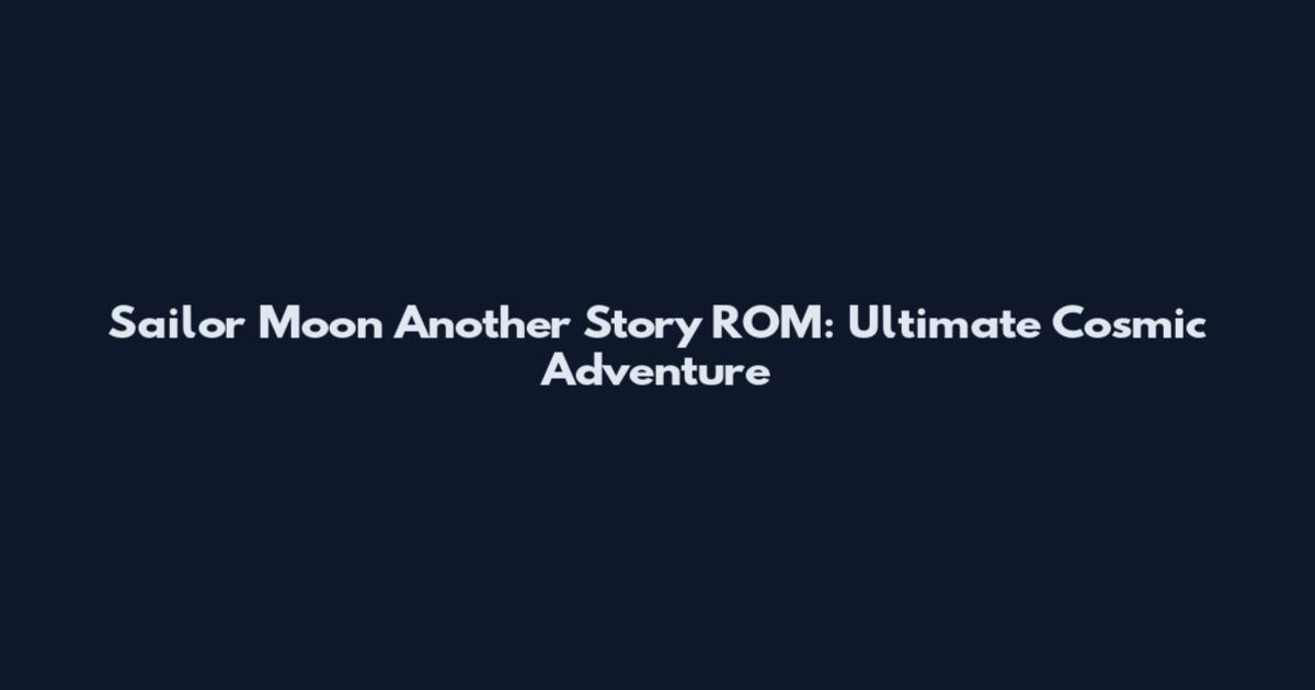 Sailor Moon Another Story ROM: Ultimate Cosmic Adventure