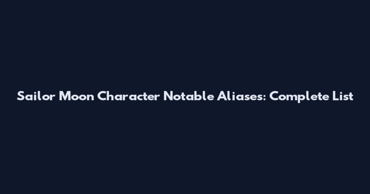 Sailor Moon Character Notable Aliases: Complete List