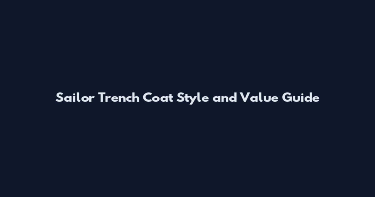 Sailor Trench Coat Style and Value Guide