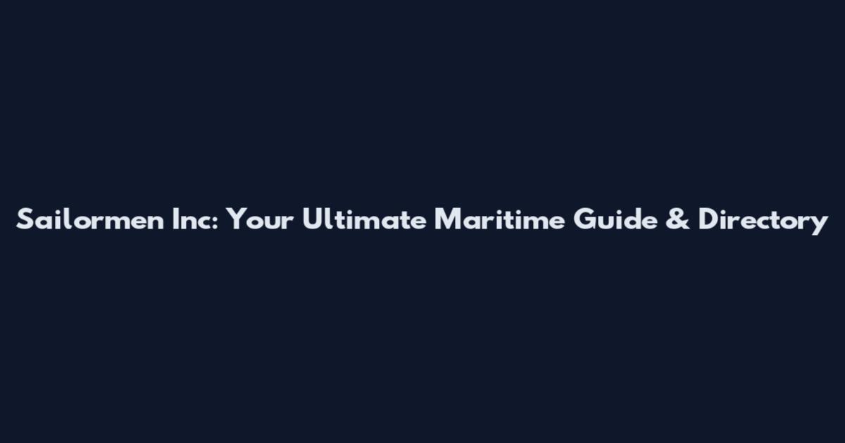 Sailormen Inc: Your Ultimate Maritime Guide & Directory