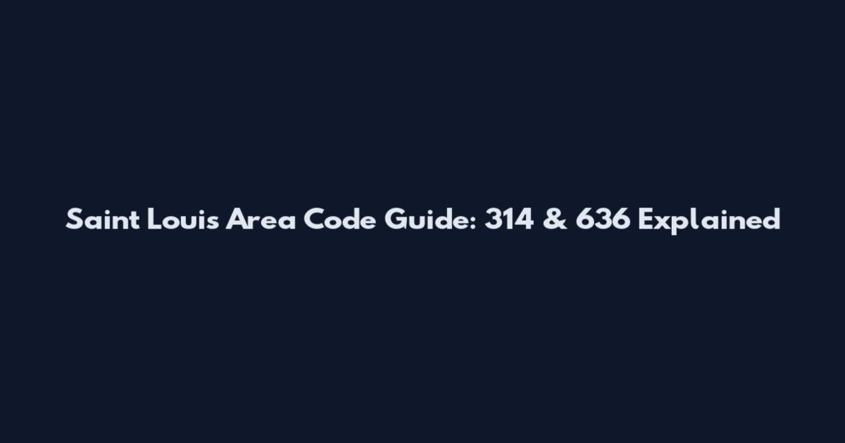 Saint Louis Area Code Guide: 314 & 636 Explained