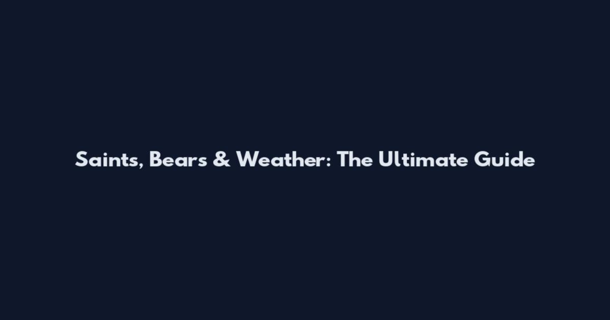 Saints, Bears & Weather: The Ultimate Guide
