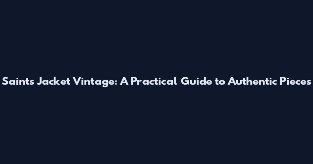 Saints Jacket Vintage: A Practical Guide to Authentic Pieces