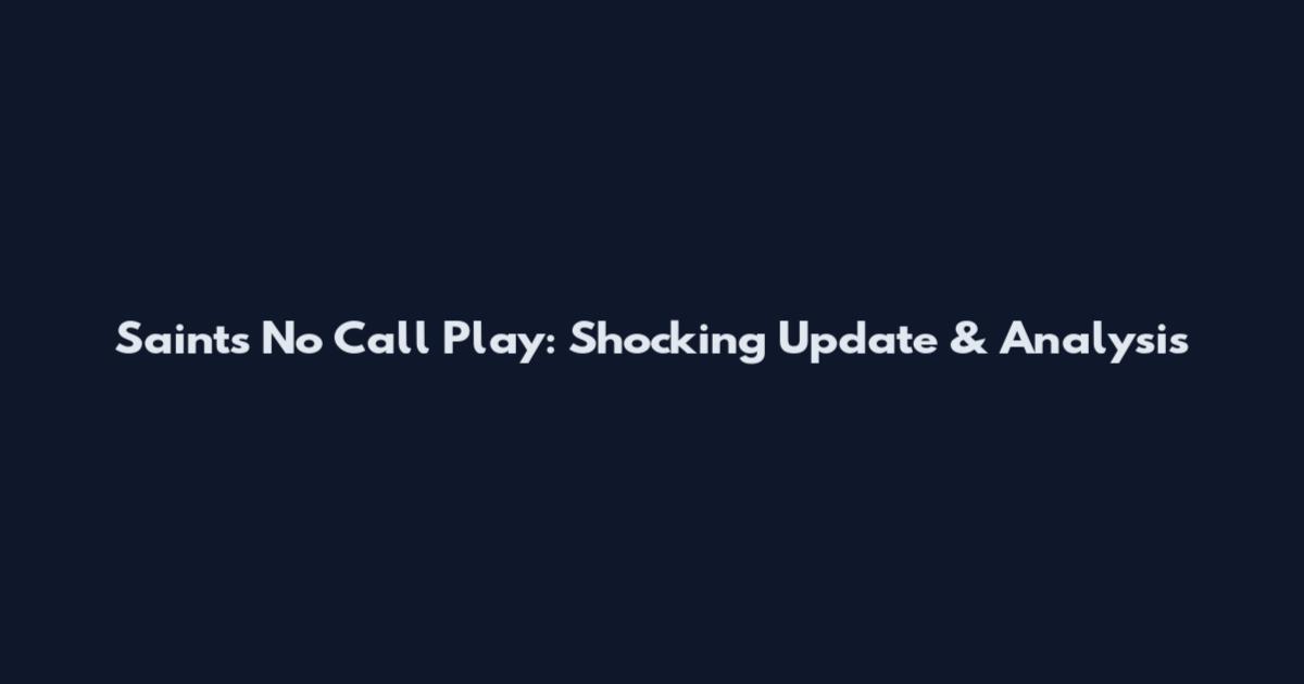 Saints No Call Play: Shocking Update & Analysis