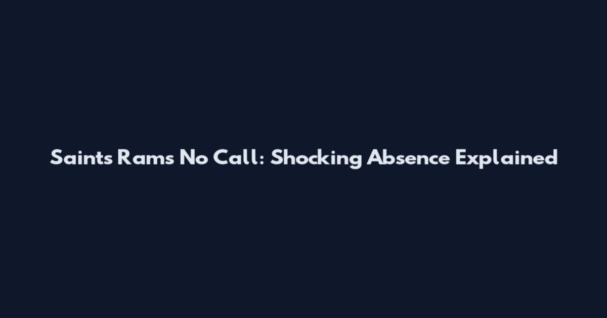Saints Rams No Call: Shocking Absence Explained