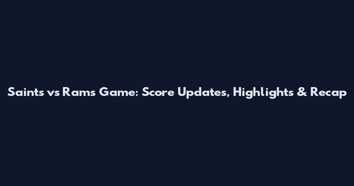 Saints vs Rams Game: Score Updates, Highlights & Recap