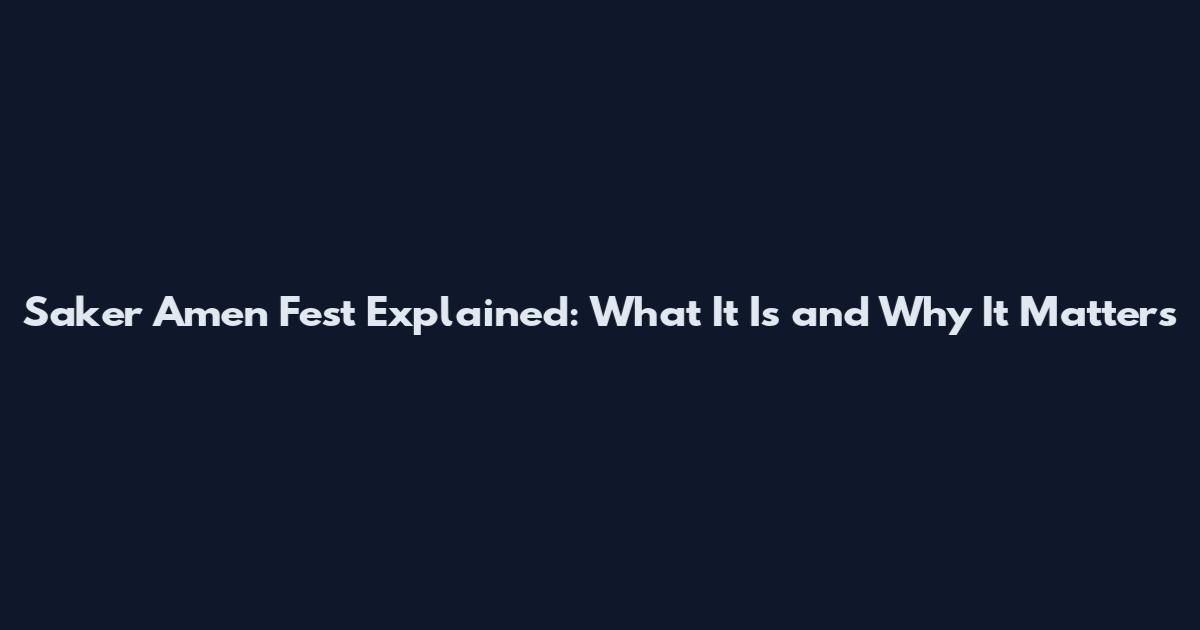 Saker Amen Fest Explained: What It Is and Why It Matters
