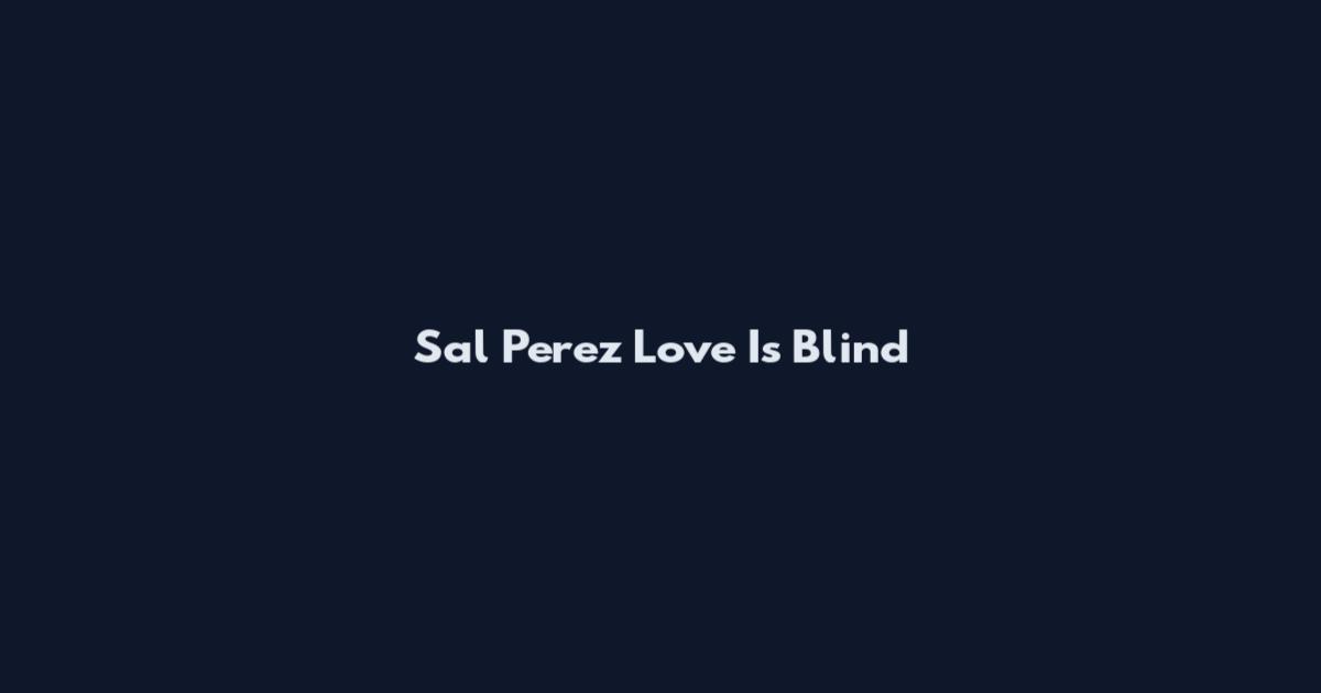 Sal Perez Love Is Blind