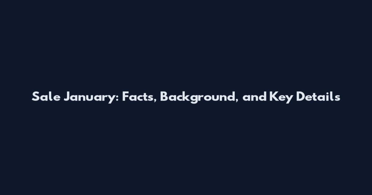 Sale January: Facts, Background, and Key Details