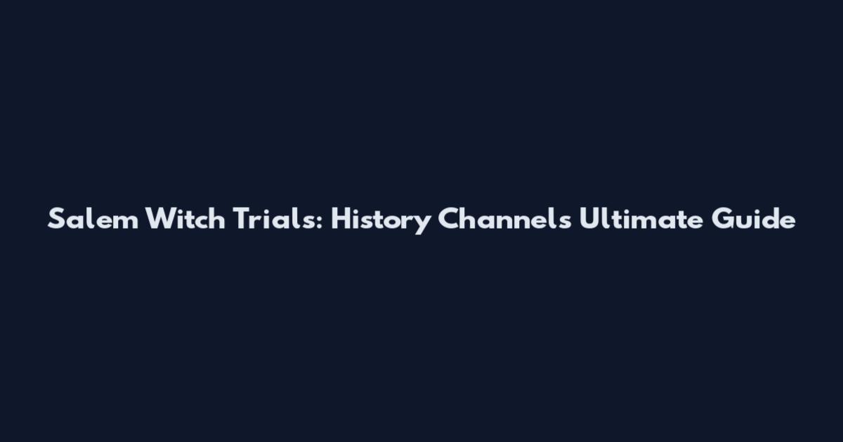 Salem Witch Trials: History Channel's Ultimate Guide
