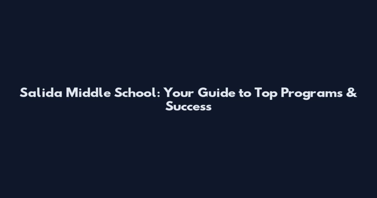 Salida Middle School: Your Guide to Top Programs & Success