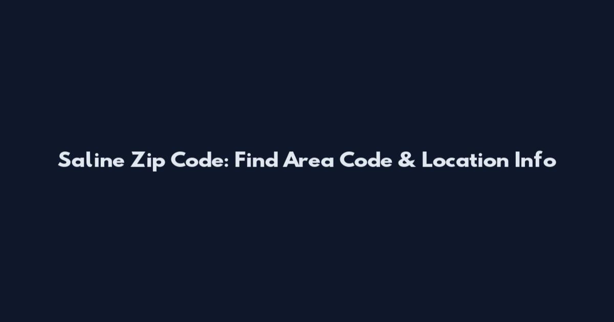 Saline Zip Code: Find Area Code & Location Info