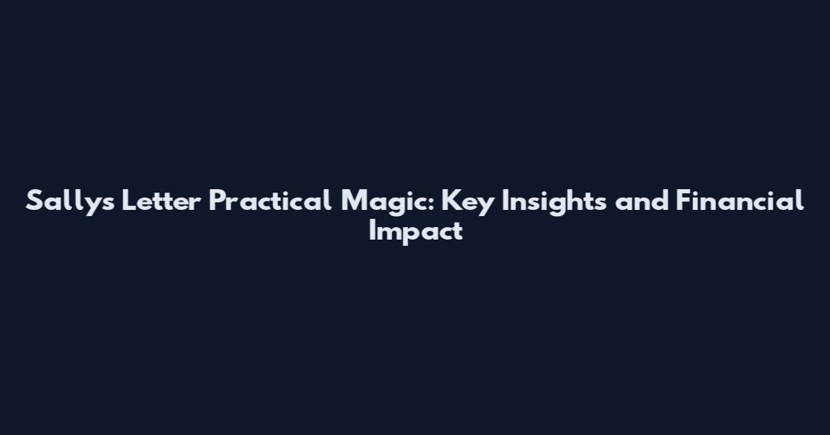 Sally's Letter Practical Magic: Key Insights and Financial Impact