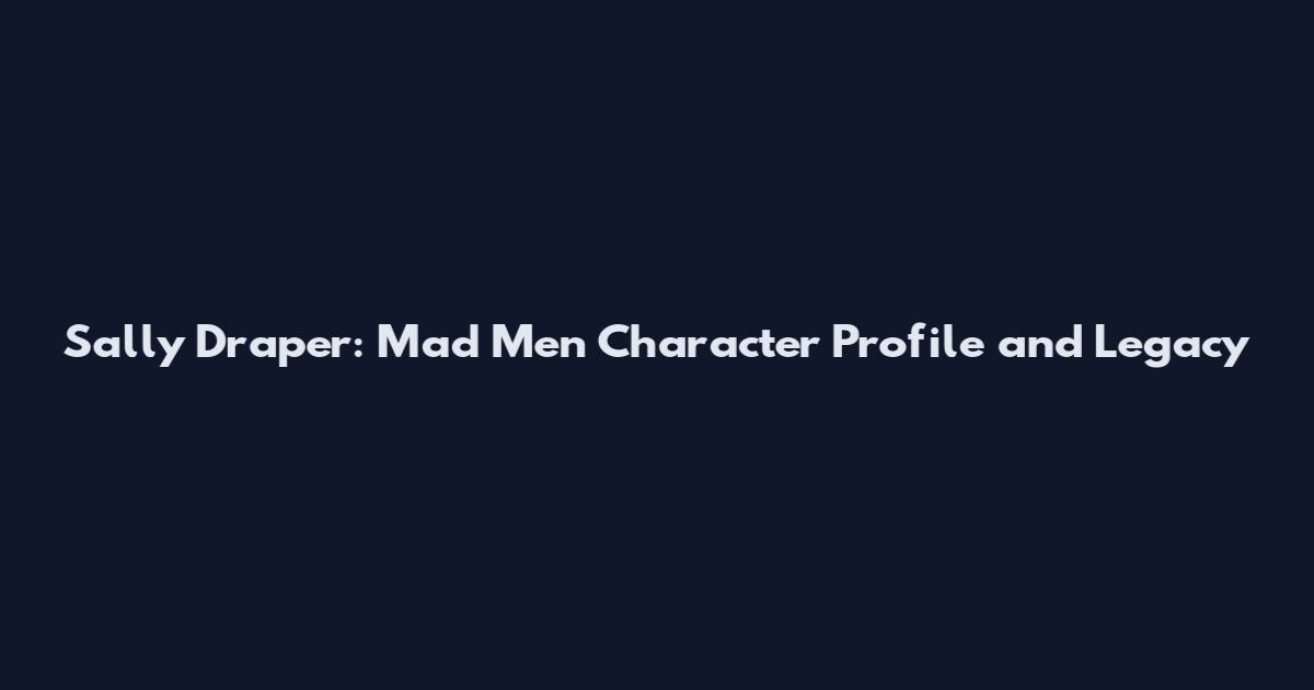 Sally Draper: Mad Men Character Profile and Legacy