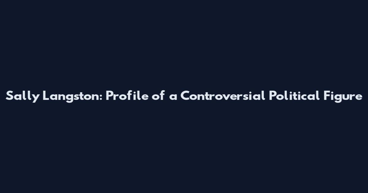 Sally Langston: Profile of a Controversial Political Figure
