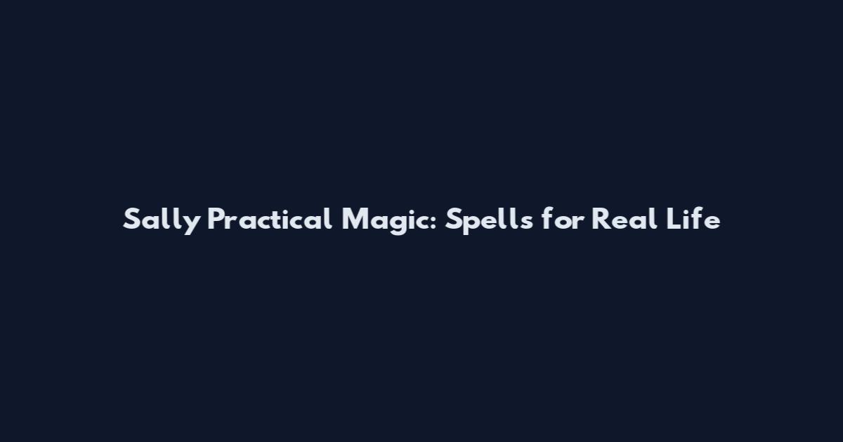 Sally Practical Magic: Spells for Real Life