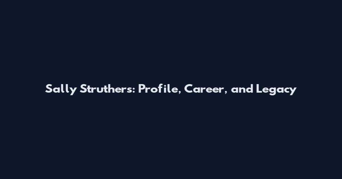 Sally Struthers: Profile, Career, and Legacy