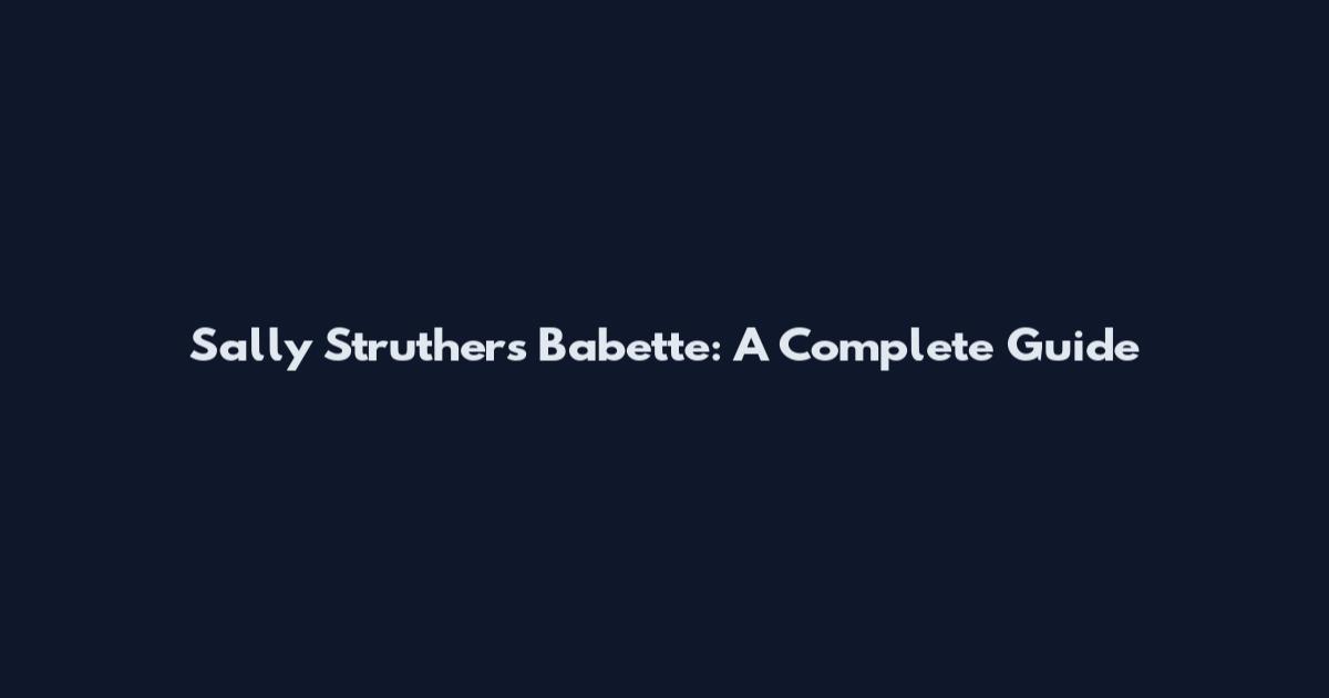 Sally Struthers Babette: A Complete Guide