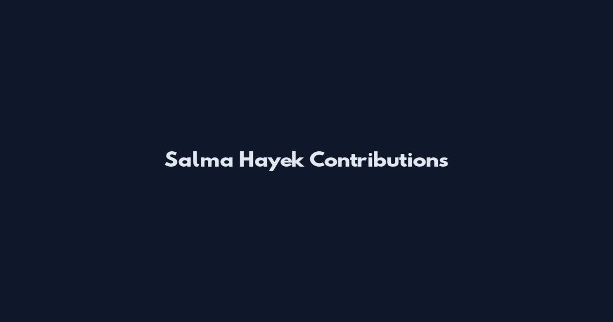 Salma Hayek Contributions