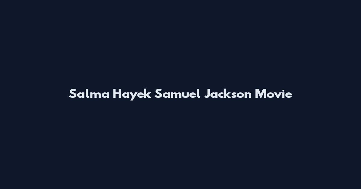Salma Hayek Samuel Jackson Movie
