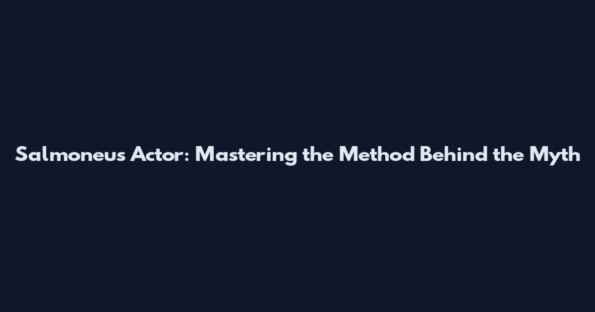 Salmoneus Actor: Mastering the Method Behind the Myth