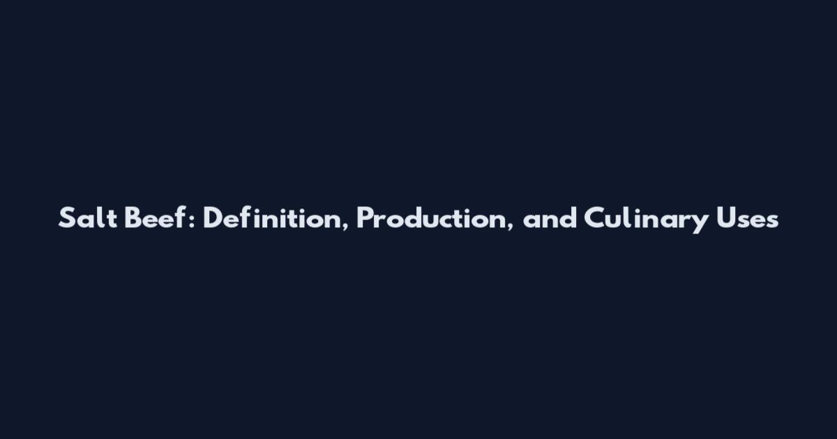 Salt Beef: Definition, Production, and Culinary Uses