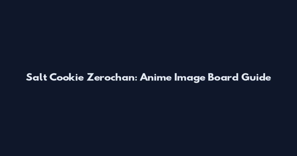 Salt Cookie Zerochan: Anime Image Board Guide
