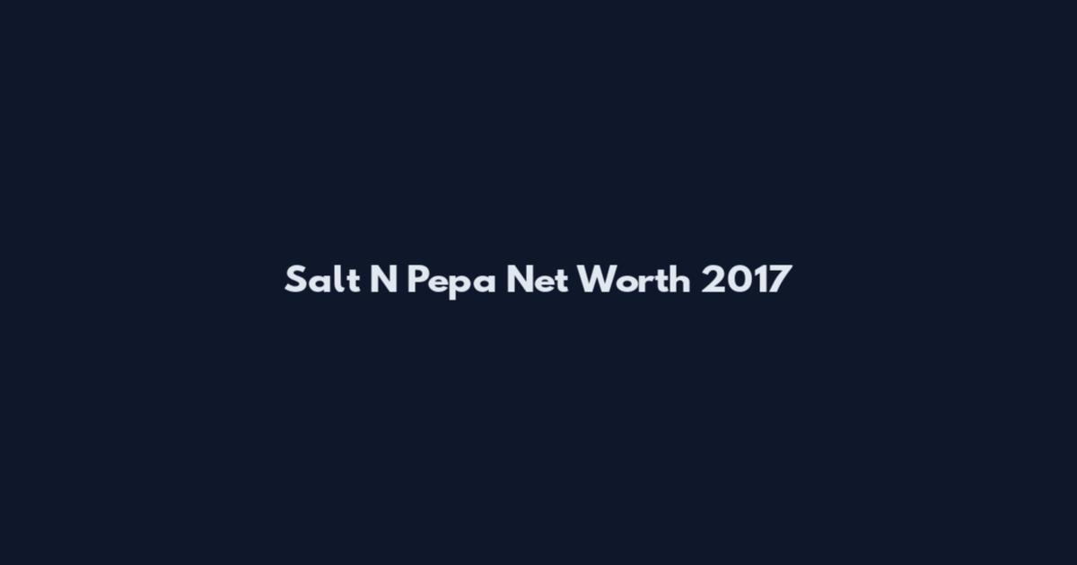 Salt N Pepa Net Worth 2017