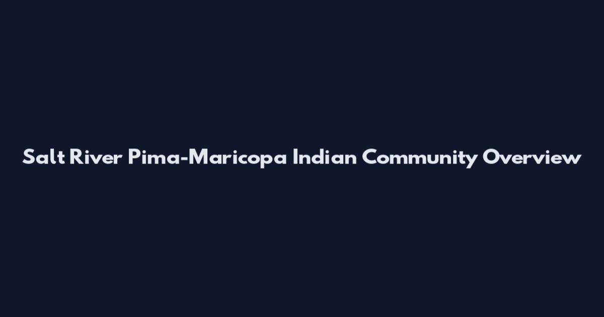 Salt River Pima-Maricopa Indian Community Overview