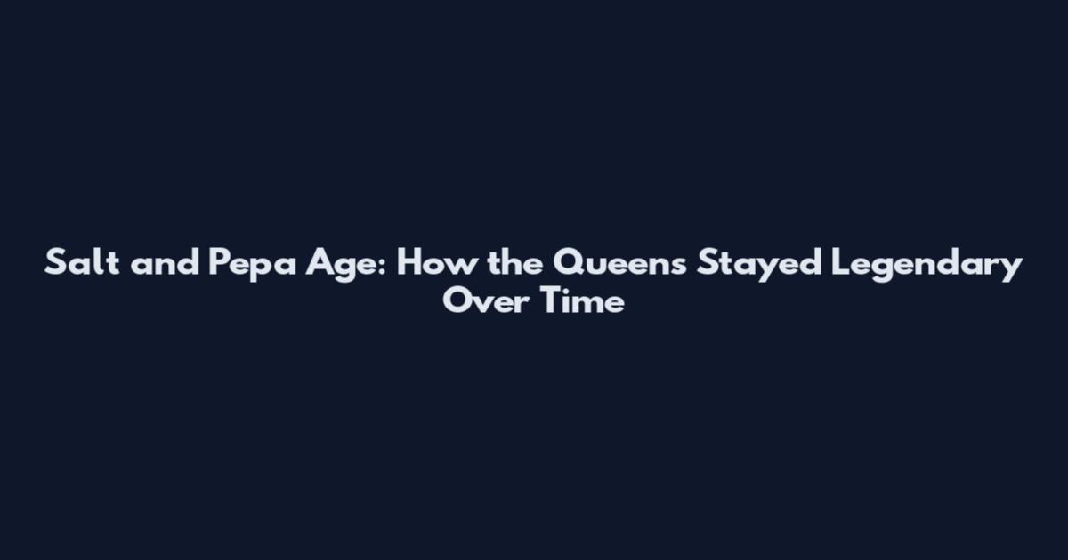 Salt and Pepa Age: How the Queens Stayed Legendary Over Time