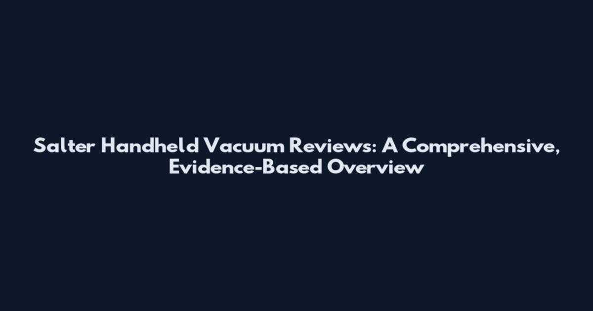 Salter Handheld Vacuum Reviews: A Comprehensive, Evidence-Based Overview