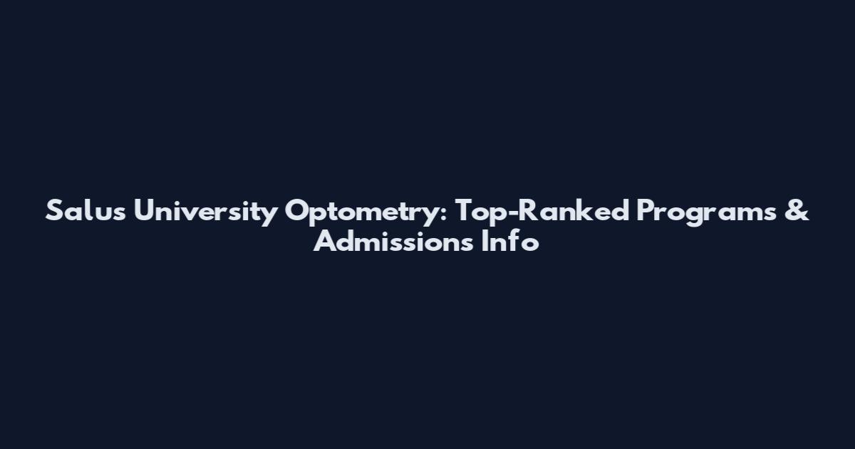 Salus University Optometry: Top-Ranked Programs & Admissions Info