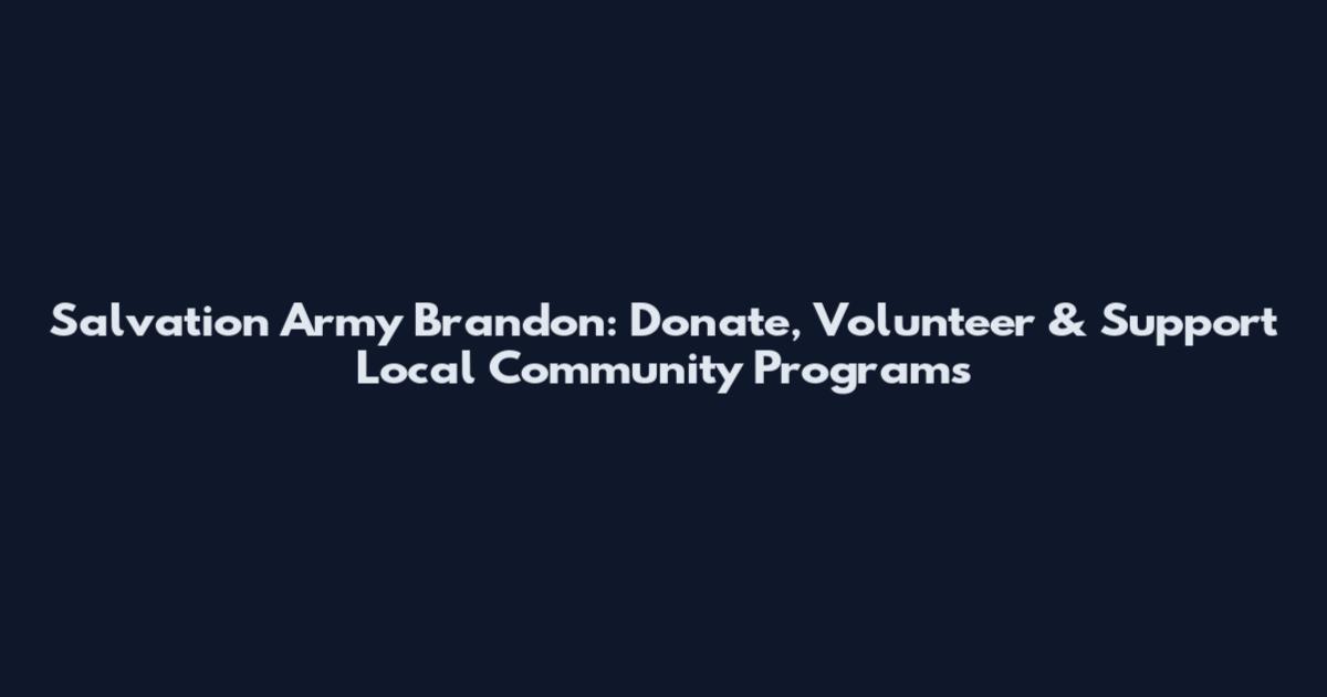 Salvation Army Brandon: Donate, Volunteer & Support Local Community Programs