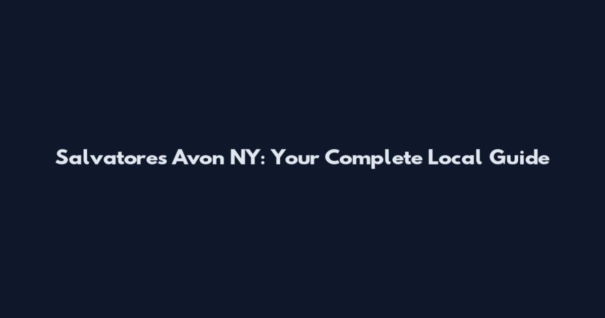 Salvatores Avon NY: Your Complete Local Guide