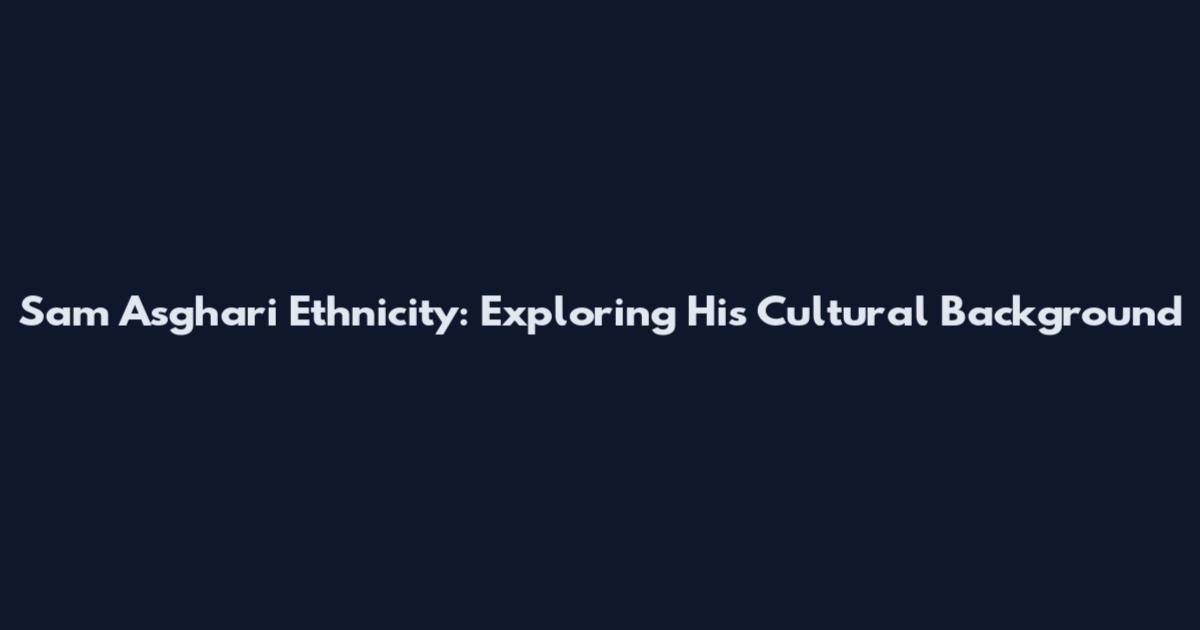 Sam Asghari Ethnicity: Exploring His Cultural Background