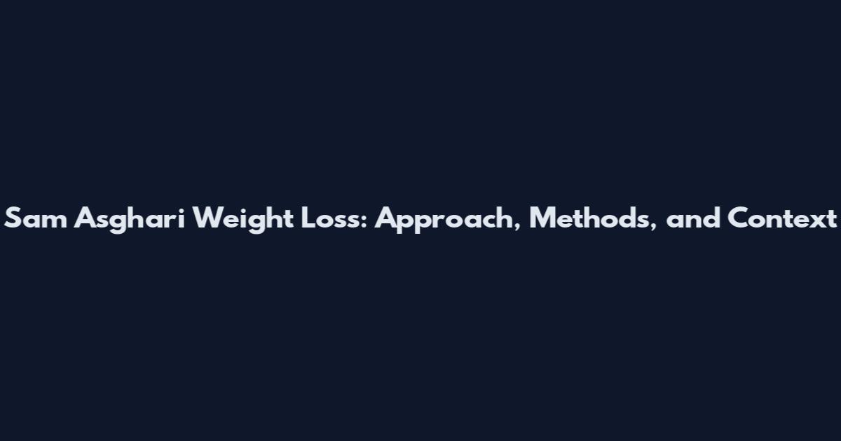Sam Asghari Weight Loss: Approach, Methods, and Context