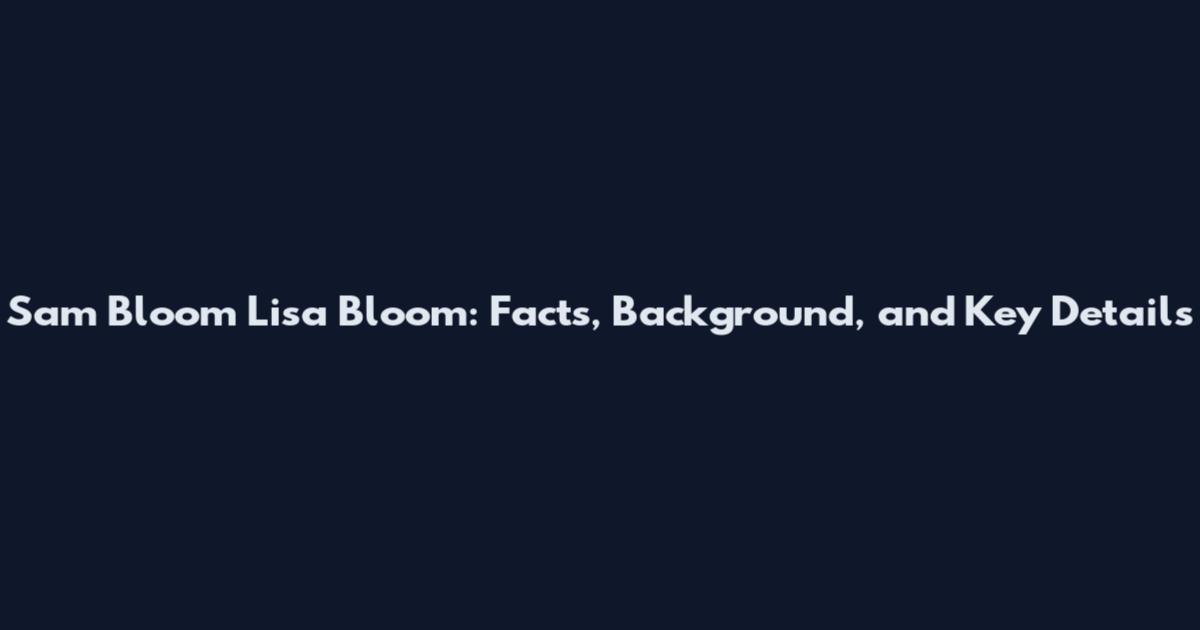 Sam Bloom Lisa Bloom: Facts, Background, and Key Details
