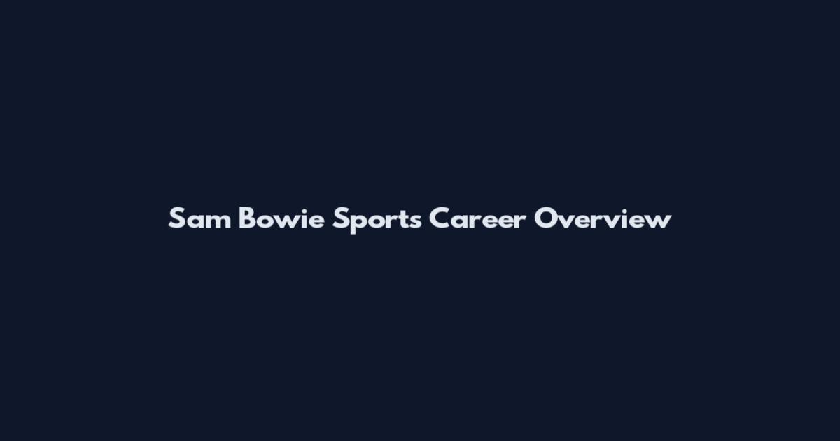 Sam Bowie Sports Career Overview