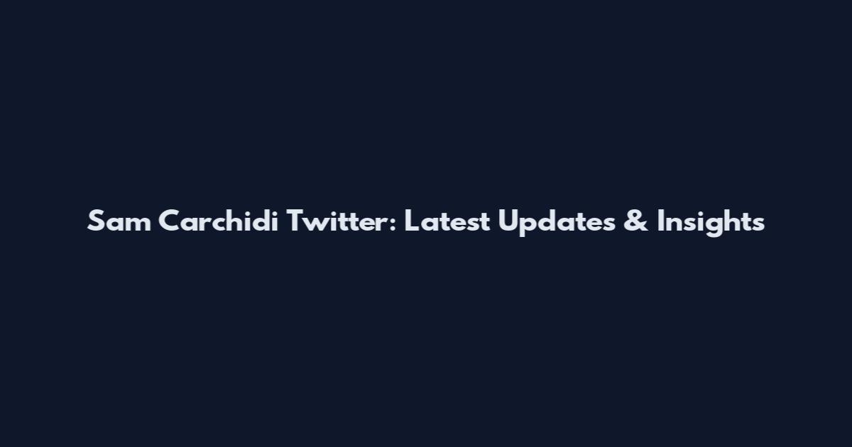 Sam Carchidi Twitter: Latest Updates & Insights