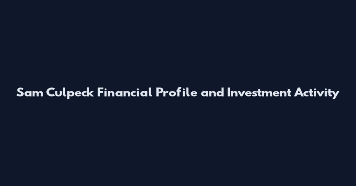 Sam Culpeck Financial Profile and Investment Activity